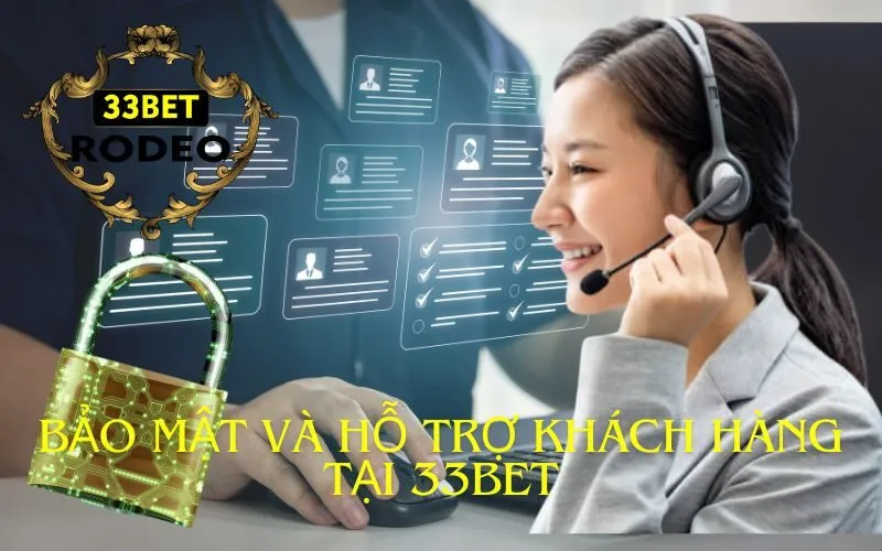 Bảo mật và hỗ trợ khách hàng tại 33Bet