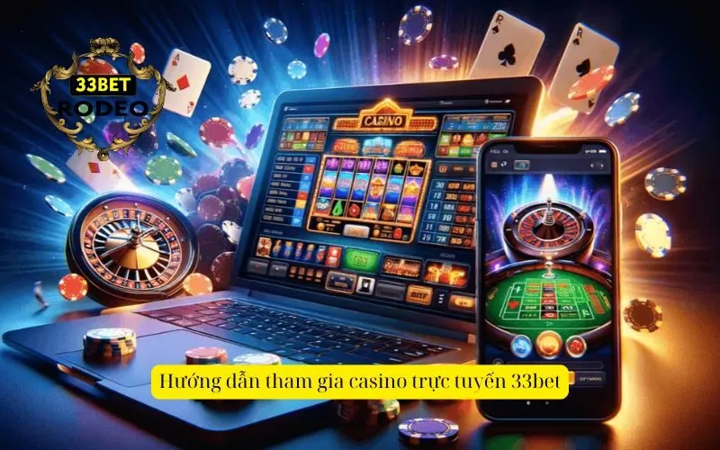 Hướng dẫn tham gia casino trực tuyến 33bet
