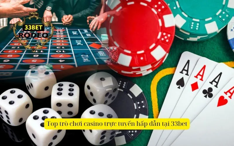 Top trò chơi casino trực tuyến hấp dẫn tại 33bet